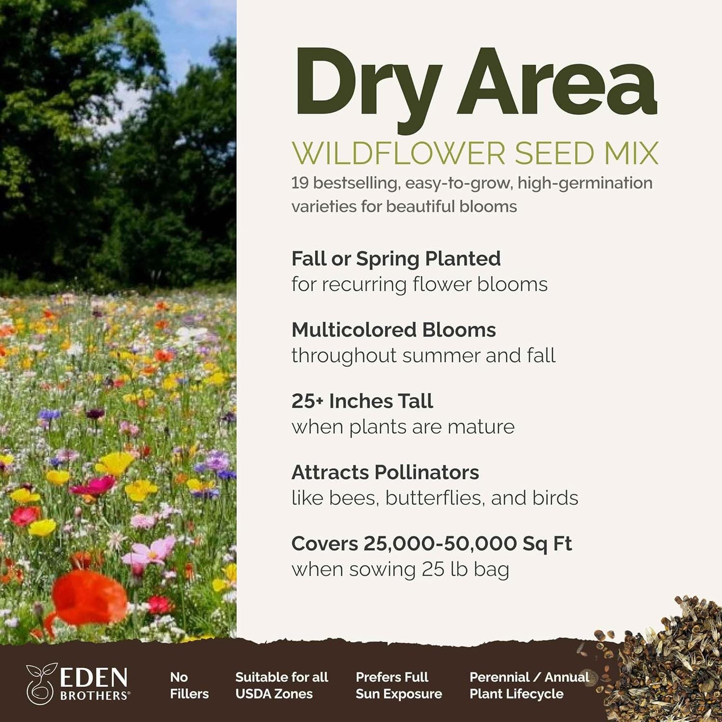 Eden Brothers Dry Area Wildflower Mixed Seeds for Planting, 25 lb, 12,000,000+ Seeds with Cosmos, African Daisy, Blue Flax, Attracts Pollinators, Plant in Spring or Fall, Zones 3, 4, 5, 6, 7, 8, 9, 10